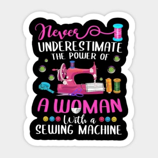 Never Underestimate The Power Of A Woman With A Sewing Machine Sticker